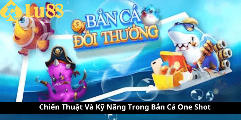 Bắn Cá One Shot – Cách Chơi & Mẹo Săn Thưởng Khủng 3 Bắn Cá One Shot