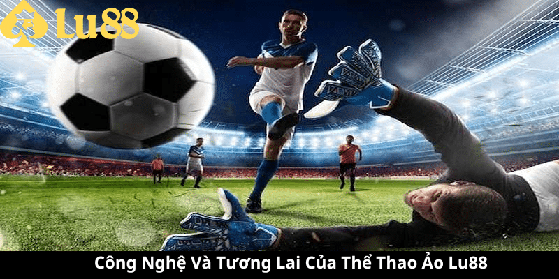 Thể Thao Ảo Lu88 - Trải Nghiệm Độc Đáo Tại Nhà 3 Thể Thao Ảo Lu88