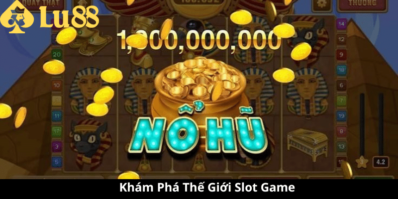 Săn Hũ Slot 10 Tỷ Tại LU88 - Chinh Phục Giấc Mơ Đổi Đời 2 Săn Hũ Slot 10 Tỷ