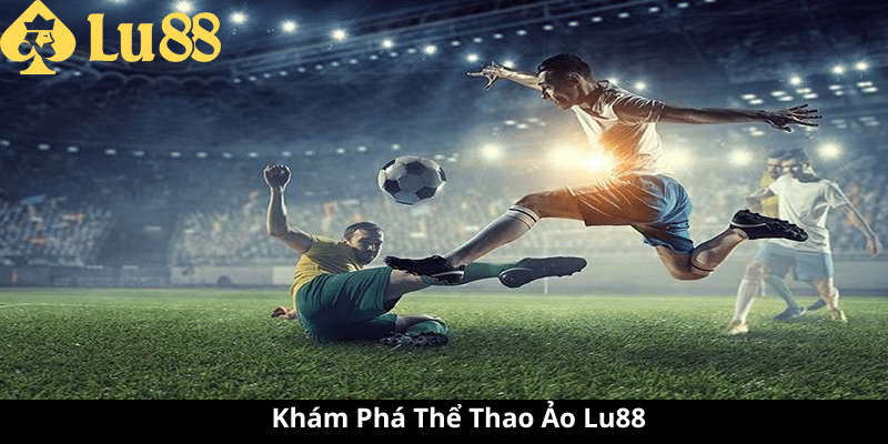Thể Thao Ảo Lu88 - Trải Nghiệm Độc Đáo Tại Nhà 2 Thể Thao Ảo Lu88