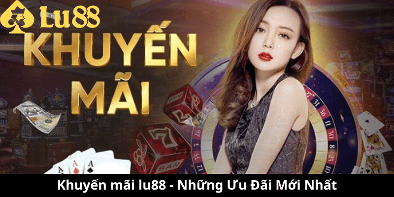Khuyến mãi LU88 | Tổng Hợp Những Khuyến Mãi Dễ Săn Tại LU88 1 khuyến mãi lu88