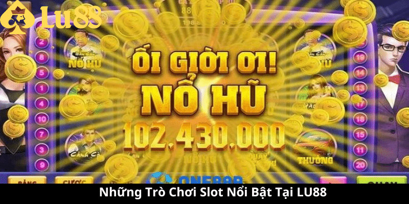 Săn Hũ Slot 10 Tỷ Tại LU88 - Chinh Phục Giấc Mơ Đổi Đời 4 Săn Hũ Slot 10 Tỷ