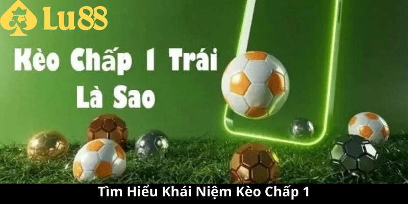 Kèo chấp 1 là gì - Xâm Nhập Tìm Hiểu Cược Bóng Đá Đầy Thú Vị 2 kèo chấp 1