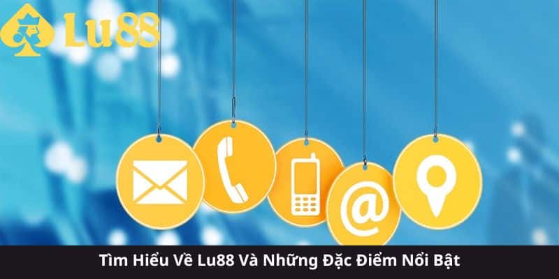 Liên Hệ LU88 - Hỗ Trợ Khách Hàng 24/7 Nhanh Chóng & Chuyên Nghiệp 1 liên hệ lu88