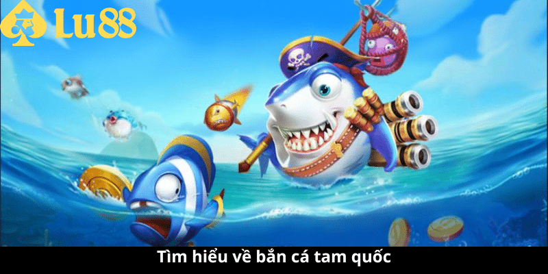 Bắn cá tam quốc - Tham gia chơi game độc quyền nhận thưởng lớn 2 bắn cá tam quốc